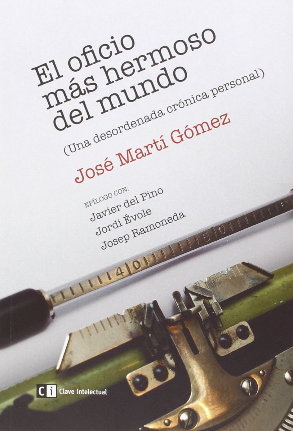 el oficio mas hermoso del mundo: una desordenada crónica personal (misceláneos)