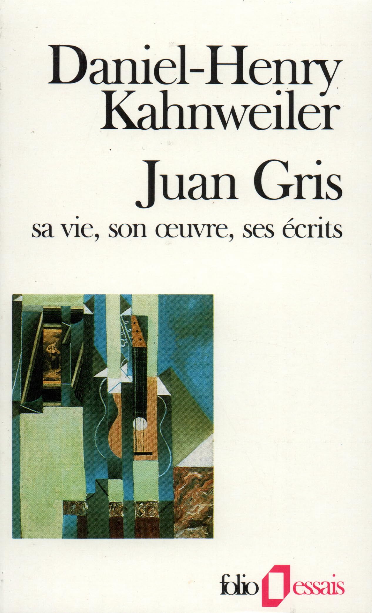 juan gris: sa vie, son oeuvre, ses écrits