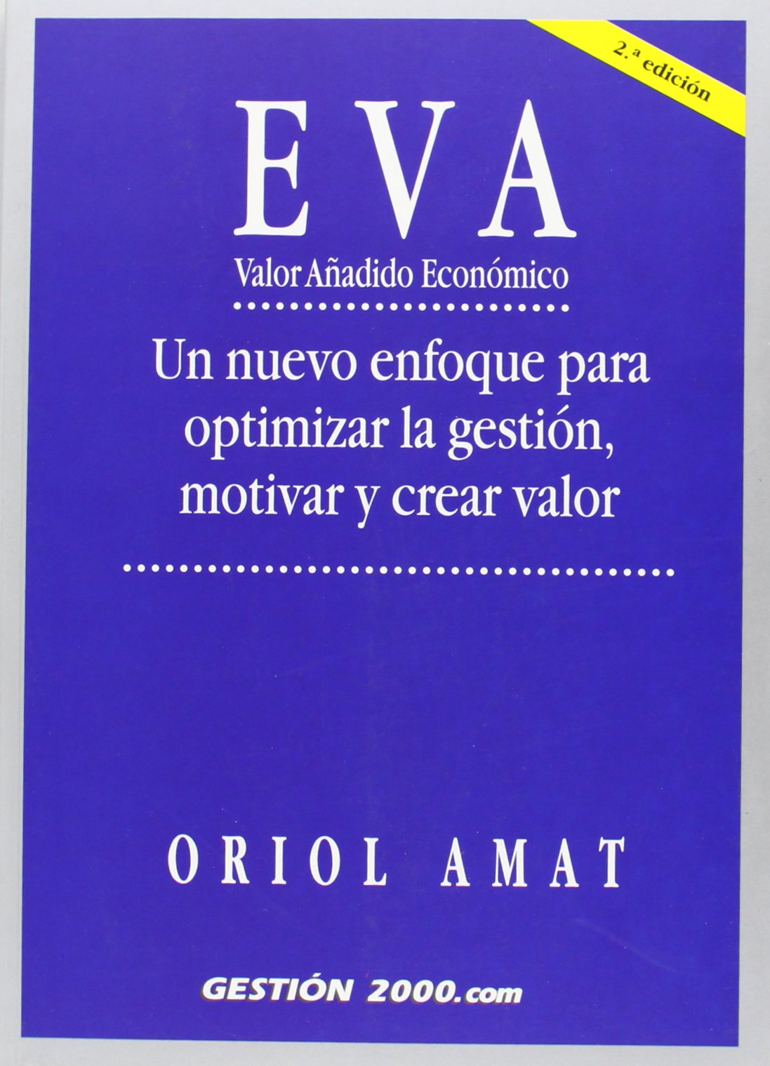 eva. valor añadido económico: un nuevo enfoque para optimizar la gestión, motivas y crear valor (finanzas y contabilidad)