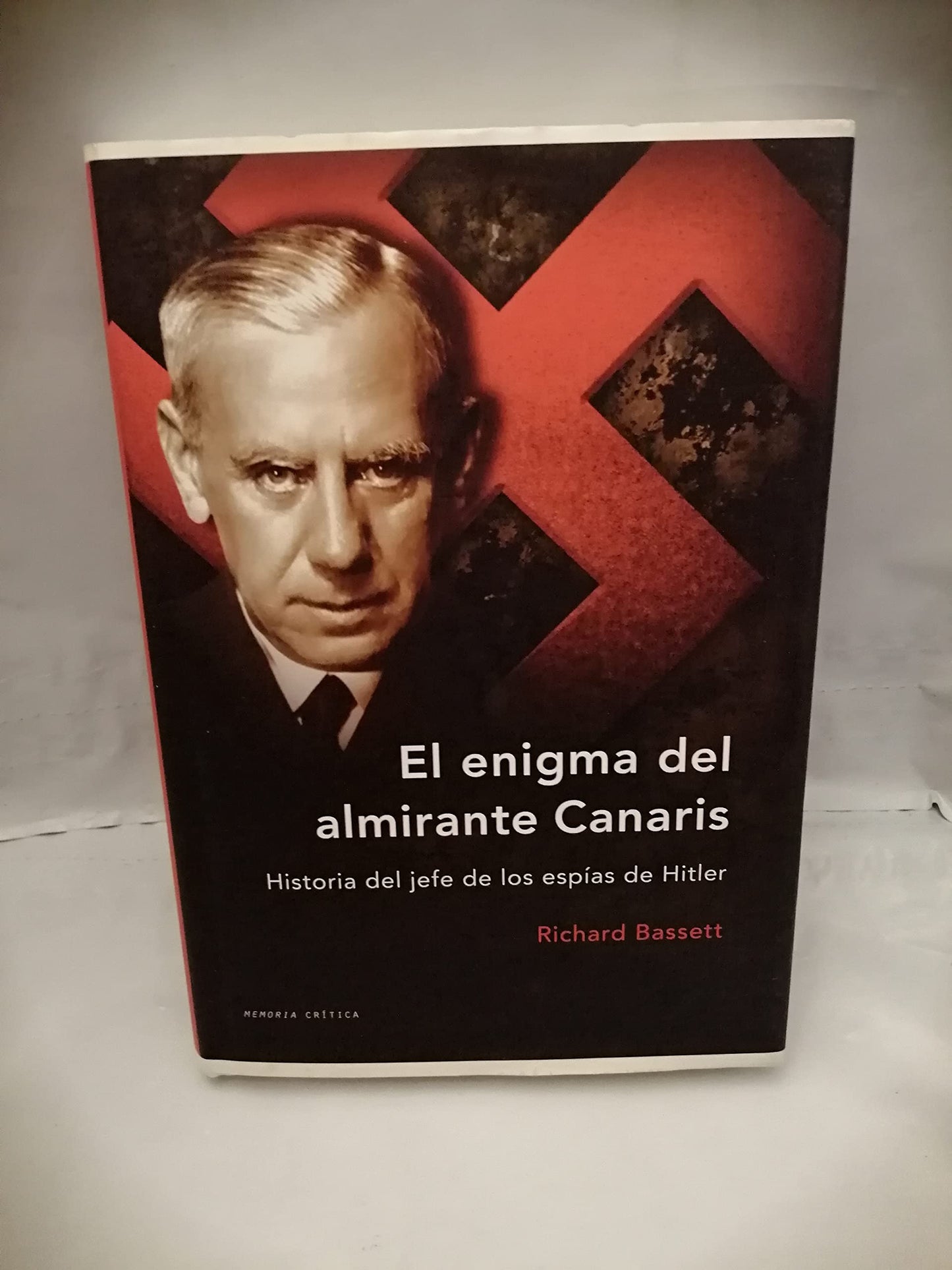 el enigma del almirante canaris: historia del jefe de los espías de hitler: 1 (memoria crítica)