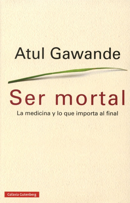 Ser mortal: La medicina y lo que importa al final (Ensayo)