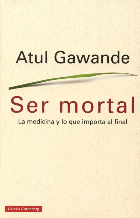 Ser mortal: La medicina y lo que importa al final (Ensayo)
