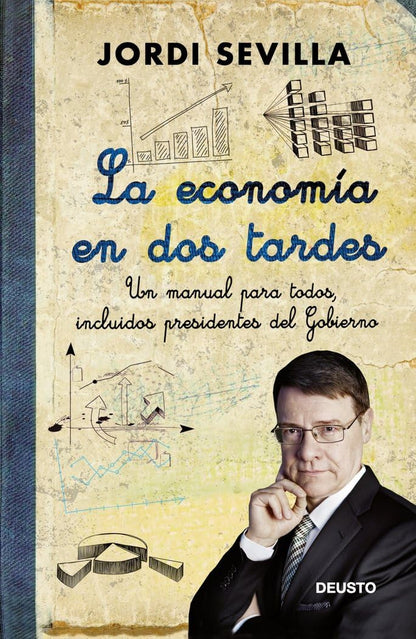 La economía en dos tardes: Un manual para todos, incluidos presidentes del Gobierno (Deusto)