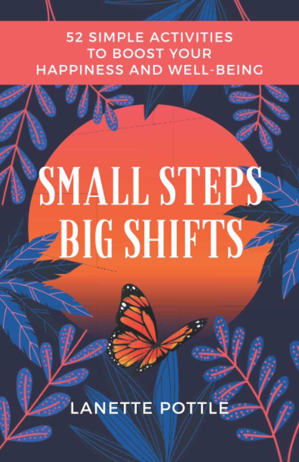 small steps big shifts: 52 simple activities to boost your happiness and well-being