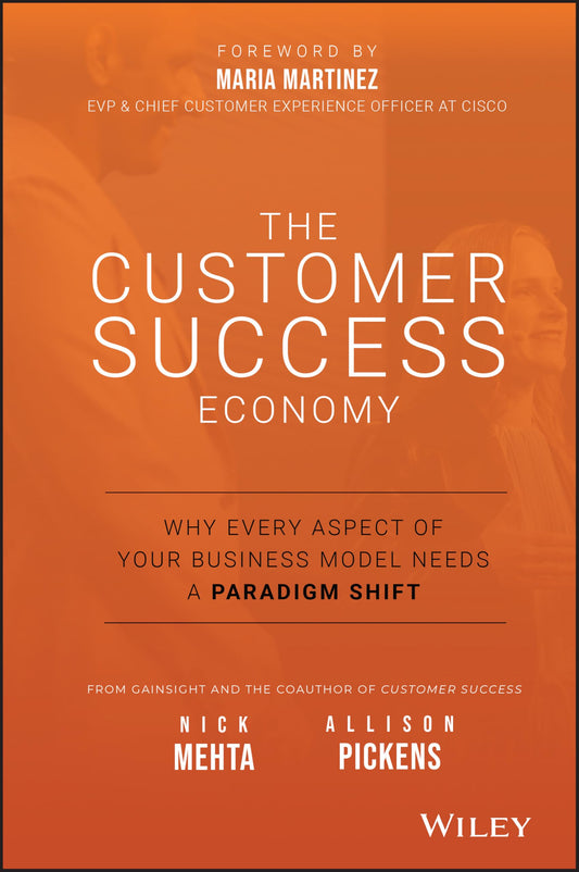 The Customer Success Economy: Why Every Aspect of Your Business Model Needs A Paradigm Shift