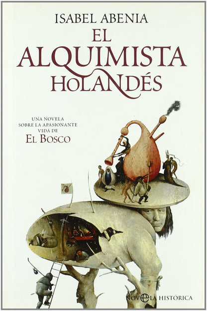 El alquimista holandés : una novela sobre la apasionante vida de El Bosco