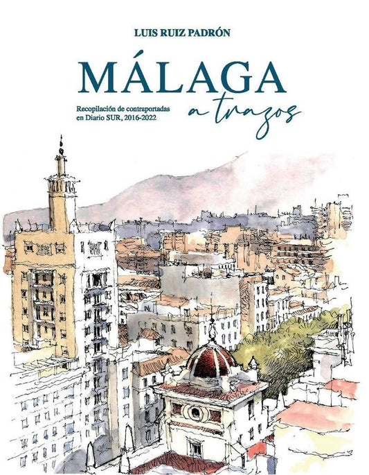 Málaga a Trazos: Recopilación de contraportadas en Diario Sur, 2016-2022