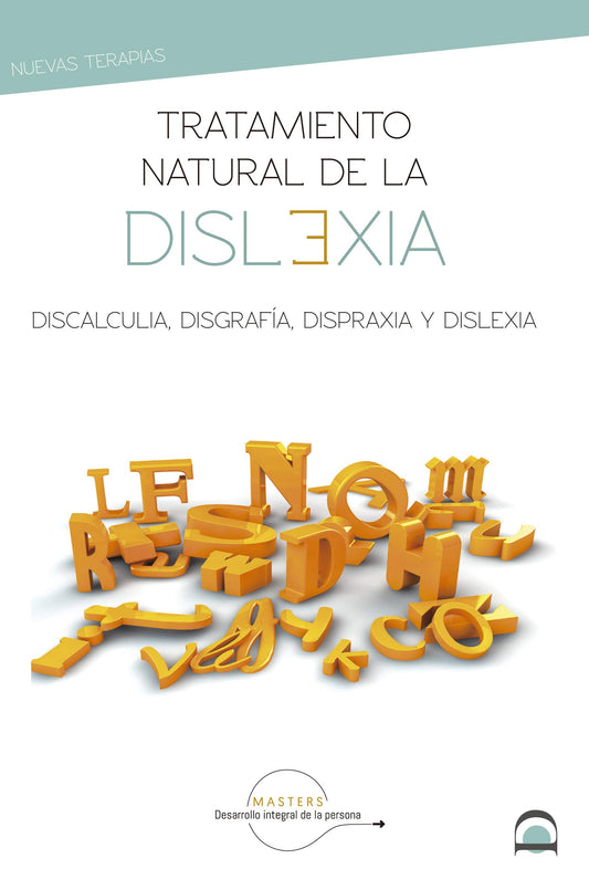 Tratamiento Natural De la dislexia: Discalculia, disgrafía, dispraxia y dislexia
