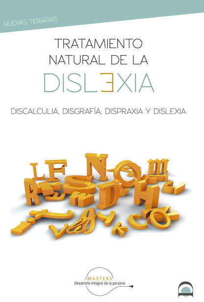 Tratamiento Natural De la dislexia: Discalculia, disgrafía, dispraxia y dislexia