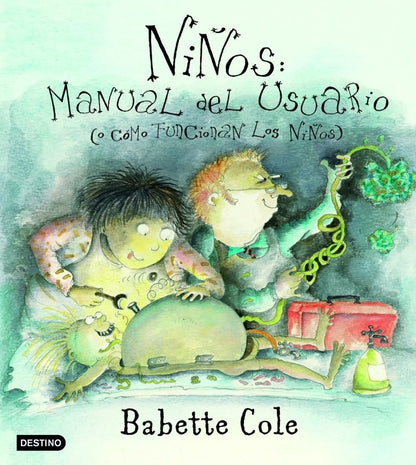 Niños, manual del usuario: o cómo funcionan los niños (Babette Cole)