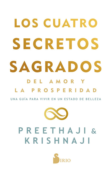Los Cuatro Secretos sagrados Del Amor y De La Prosperidad: Una guía para vivir en un estado de belleza (FONDO)
