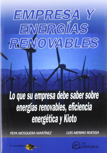 Empresa y energías renovables : lo que su empresa debe saber sobre energías renovables, eficiencia energética y Kioto