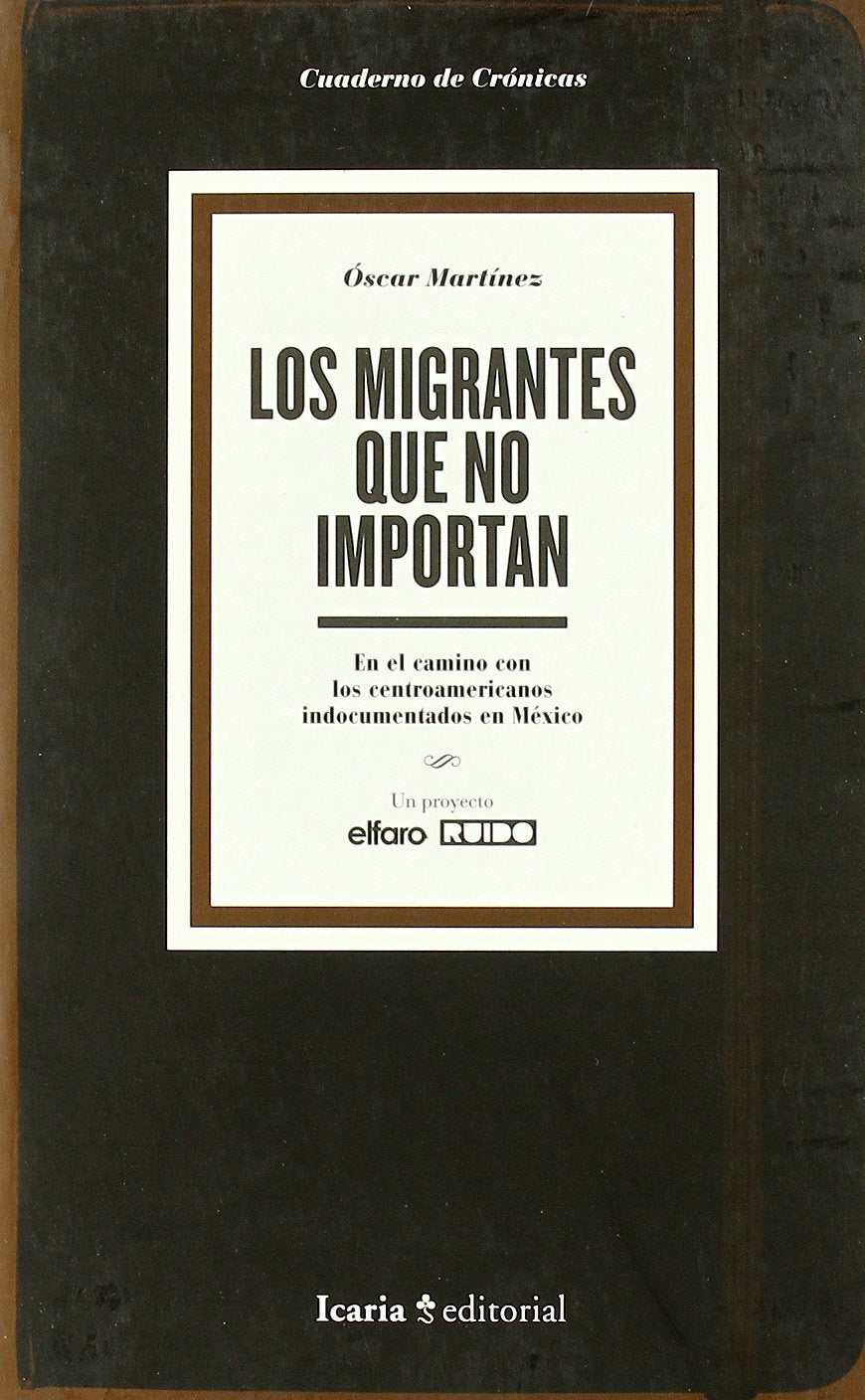 migrantes que no importan,los: en el camino con los centroamericanos indocumentados en mexico (sin coleccion)