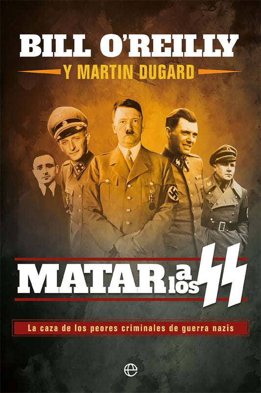 Matar a los ss: La caza de los peores criminales de guerra nazis (Historia del siglo XX)