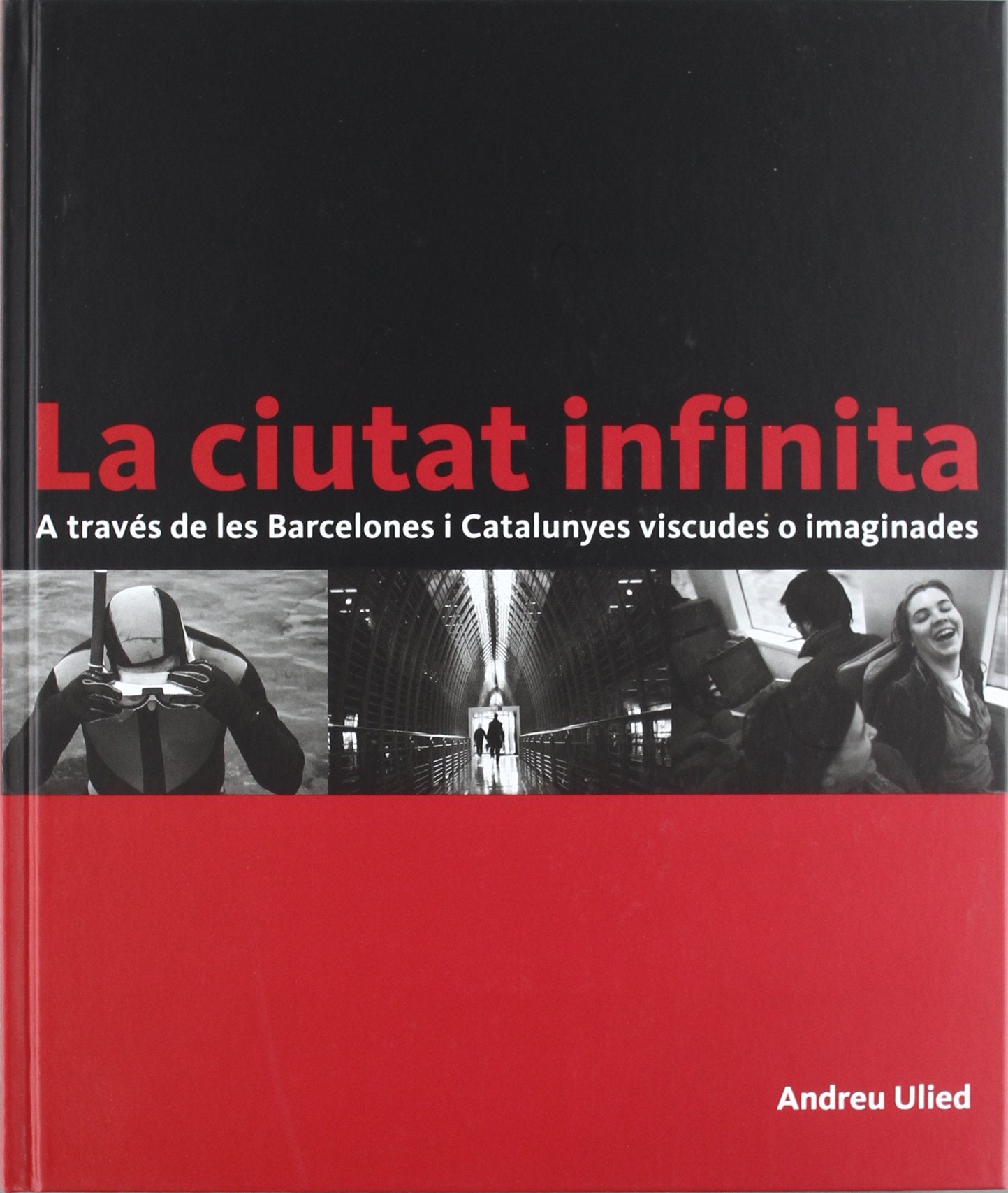 la ciutat infinita: a través de les barcelones i catalunyes viscudes o imaginades (barcelona ciutat i barris)