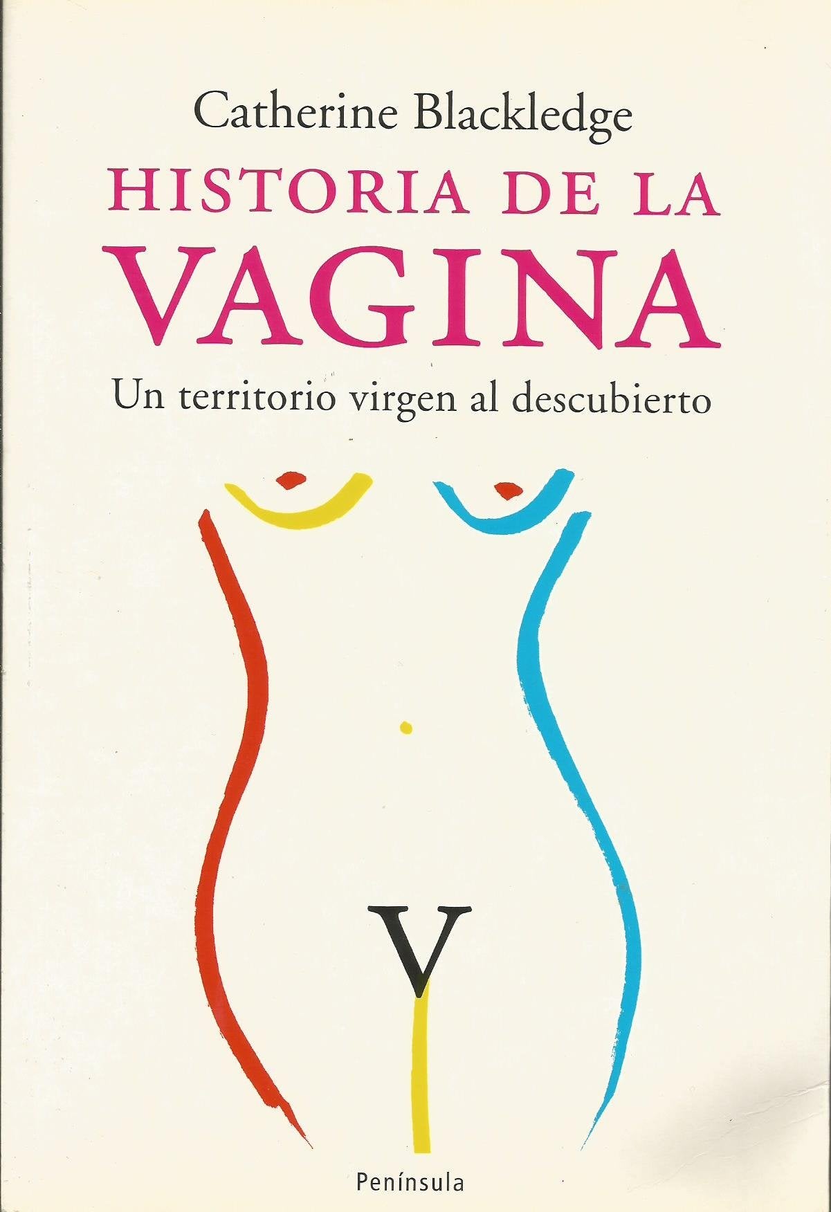 historia de la vagina.: un territorio virgen al descubierto (atalaya)