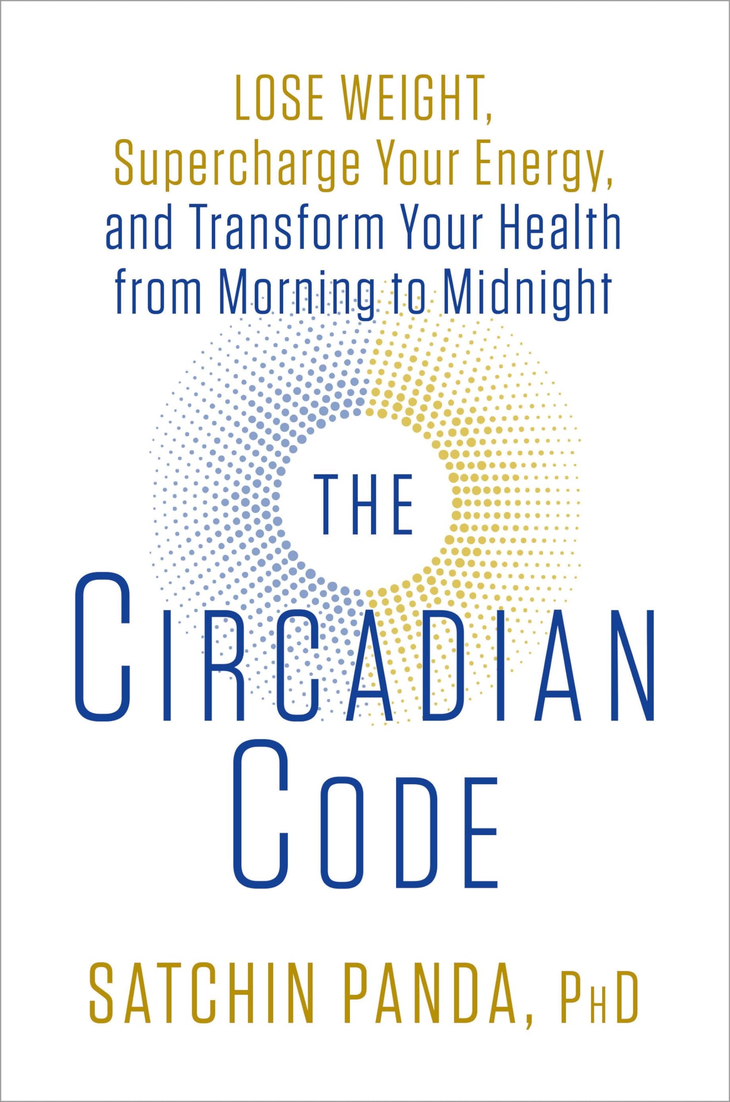 the circadian code: lose weight, supercharge your energy, and transform your health from morning to midnight: longevity book