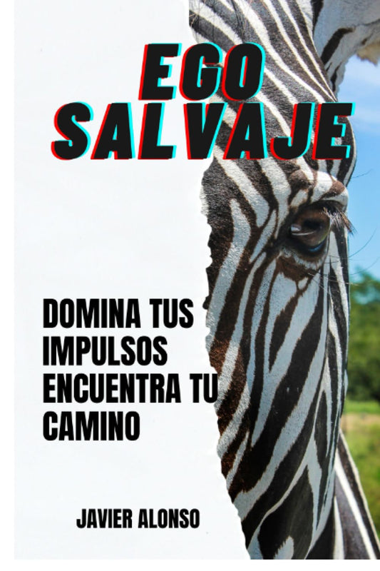 EGO SALVAJE: guia para dejar de sufrir y alcanzar la paz mental,domina tus Impulsos,controla tu ego,libérate,psicología,desarrollo personal,autoayuda