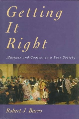 getting it right: markets and choices in a free society (inside technology) [apr 11, 1996] barro, robert j