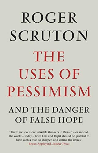 the uses of pessimism [jun 01, 2010] scruton, roger