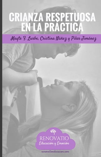 crianza respetuosa en la practica: herramientas y ejercicios practicos para implementar la crianza respetuosa. [paperback] [may 17, 2017] lurbe, mayte fernandez; nunez, cristina; jimenez, pilar; nunez, fco. javier alvarez and long, mireia