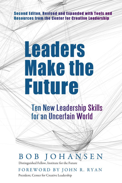 Leaders Make the Future: Ten New Leadership Skills for an Uncertain World (AGENCY/DISTRIBUTED)