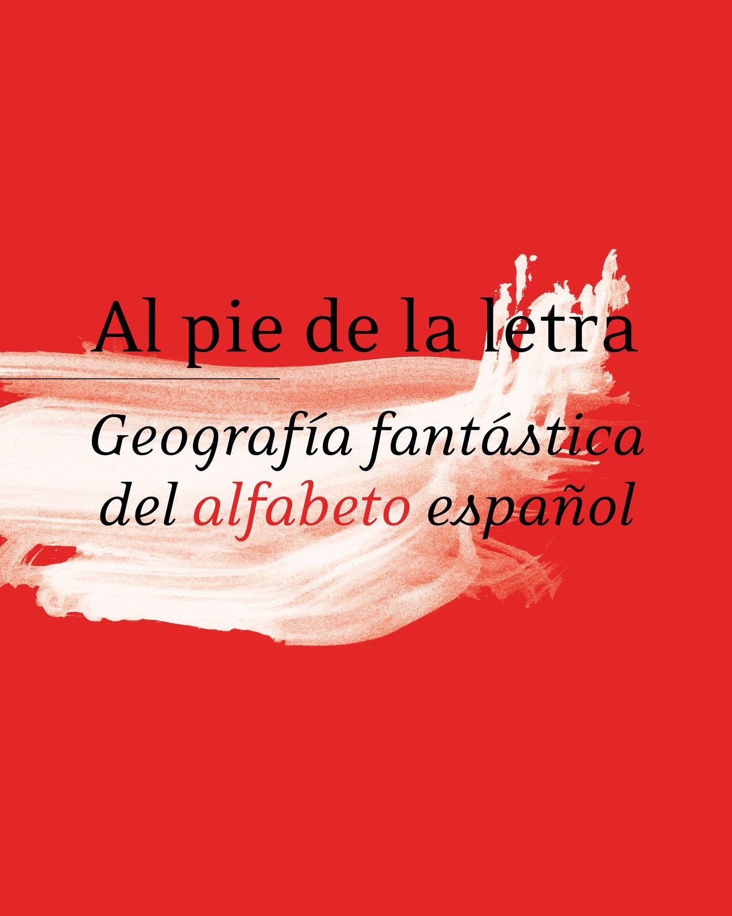al pie de la letra. geografía fantástica del alfabeto español. rae (fuera de colección)