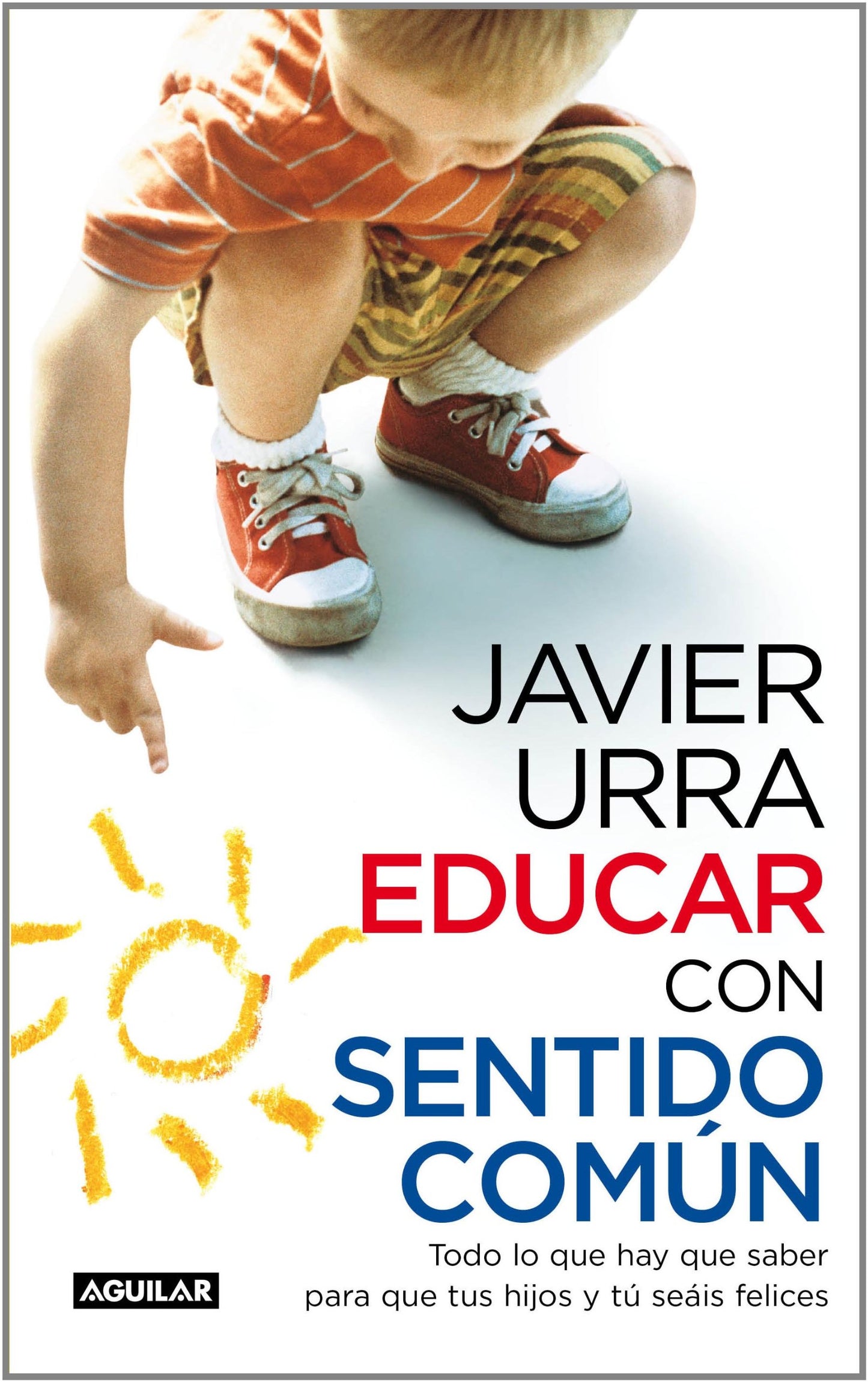 educar con sentido común: todo lo que hay que saber para que tus hijos y tú seáis felices (otros generales aguilar.)