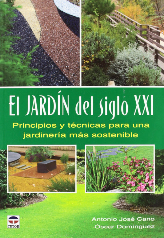 El Jardín Del Siglo XXI: Principios y técnicas para una jardinería más sostenible