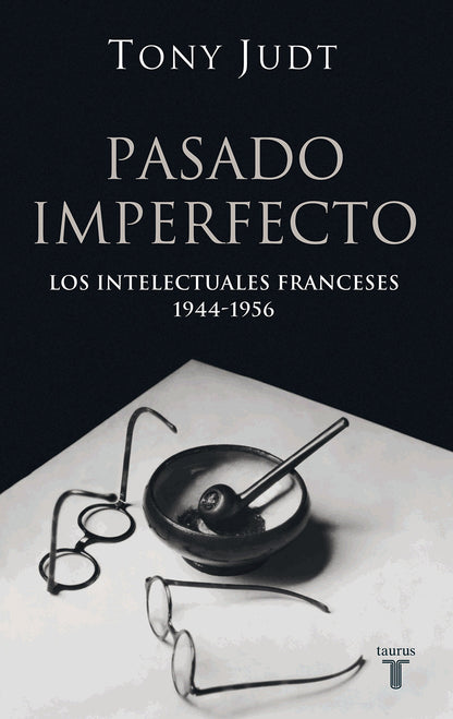 Pasado imperfecto. Los intelectuales franceses 1944-4956 (Historia)