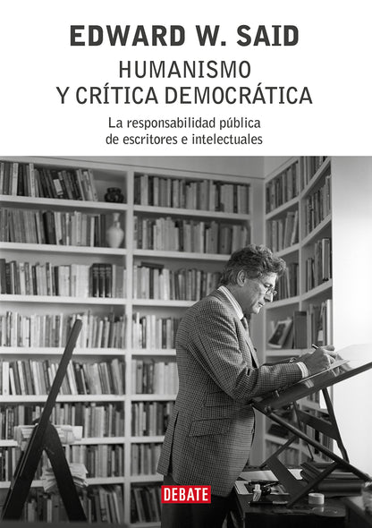 Humanismo y crítica democrática: La responsabilidad pública de escritores e intelectuales (Ensayo y Pensamiento)