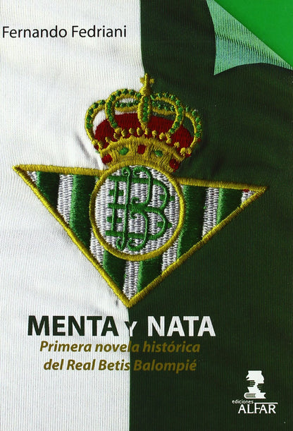 Menta y nata: Primera novela histórica del Real Betis Balompié (Fuera de colección)