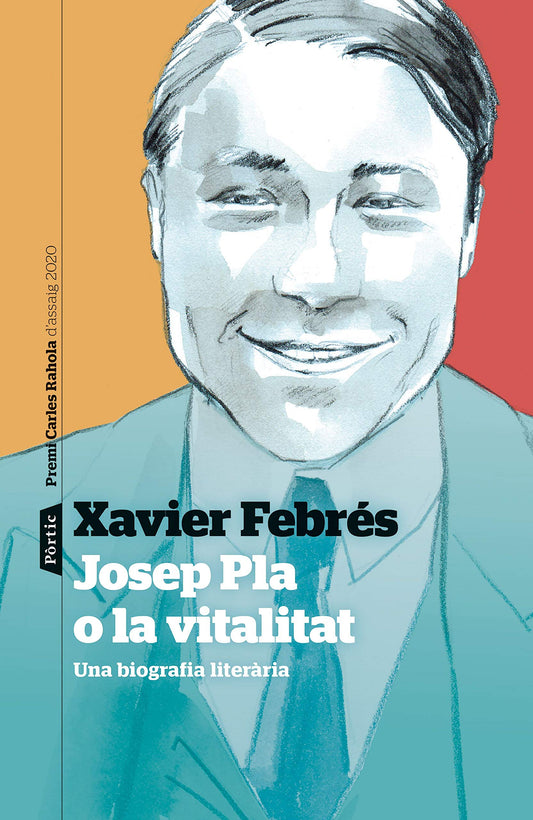 Josep Pla o la vitalitat: Una biografia literària. Premi Carles Rahola d'assaig 2020: 146 (P.VISIONS)