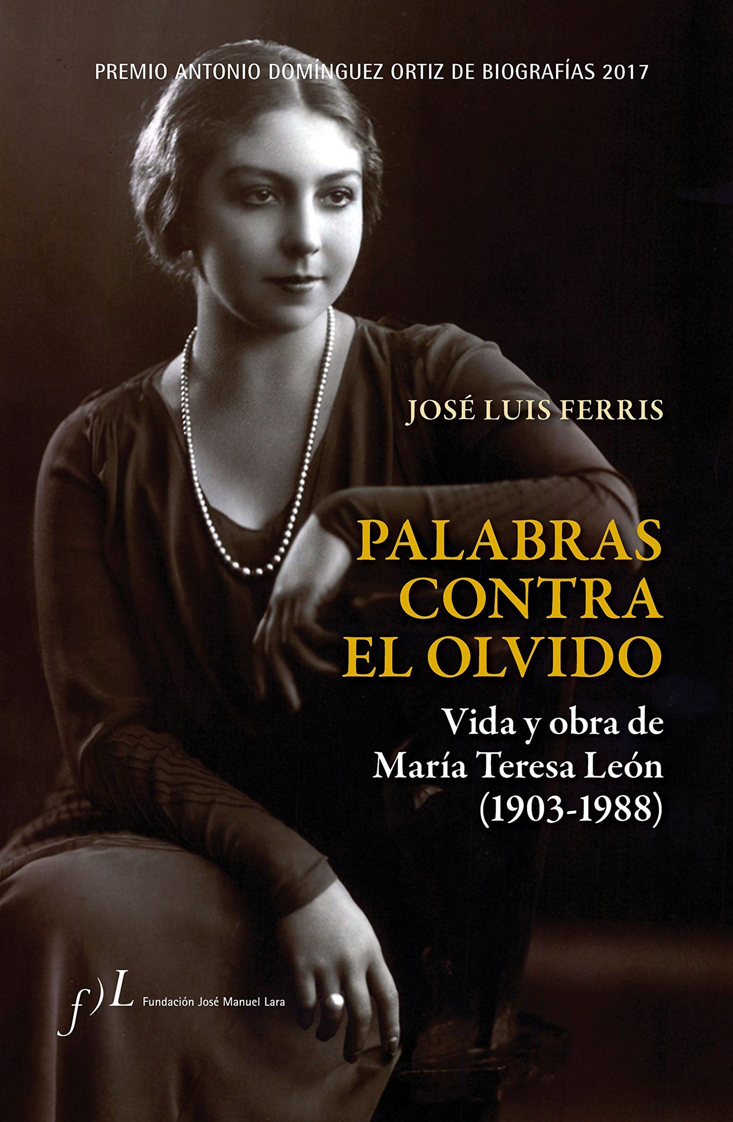 palabras contra el olvido. vida y obra de maría teresa león (1903-1988): premio antonio domínguez ortiz de biografías 2017: 1