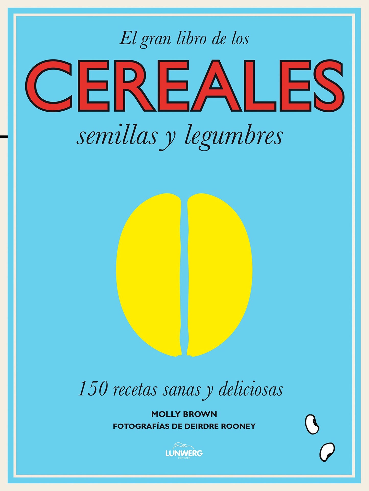 el gran libro de los cereales, semillas y legumbres: 150 recetas sanas y deliciosas (gastronomía)