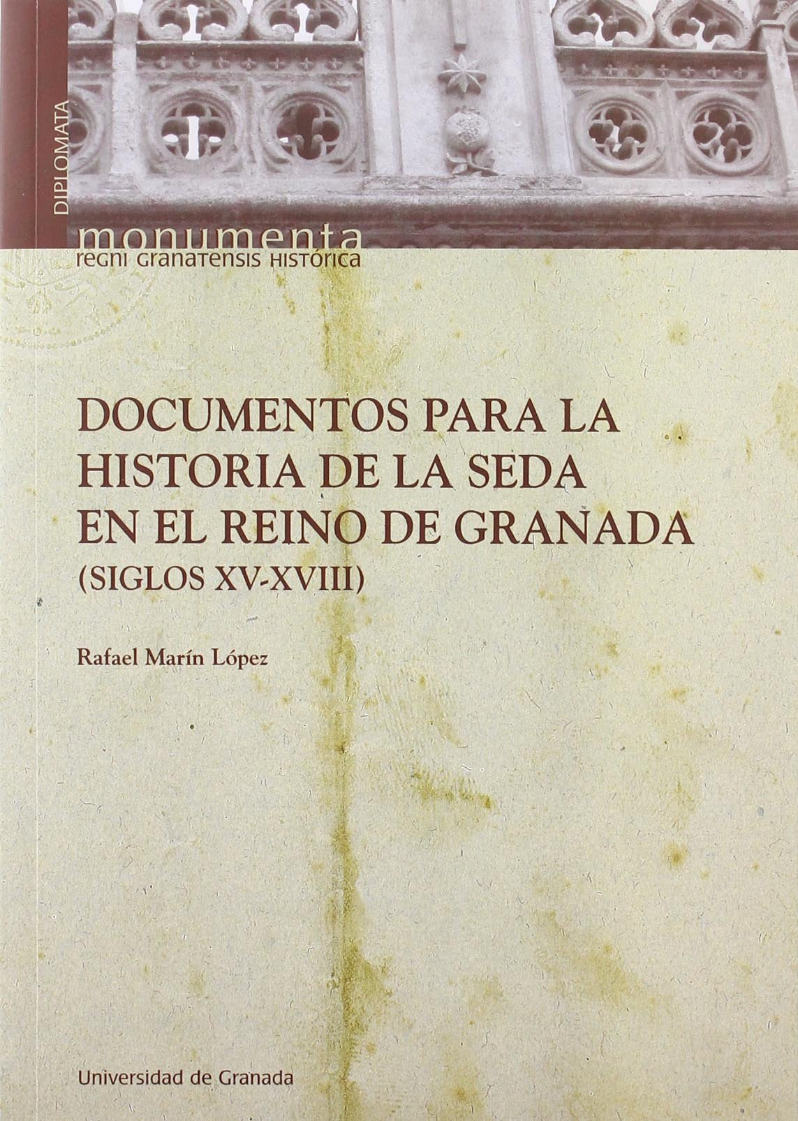 documentos para la historia de la seda en el reino de granada: 6 (monumenta regni granatensis historia)