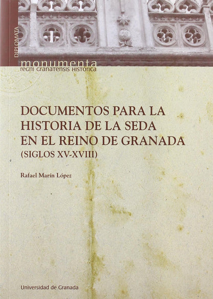 Documentos para la historia de la seda en el Reino de Granada: 6 (Monumenta Regni Granatensis Historia)