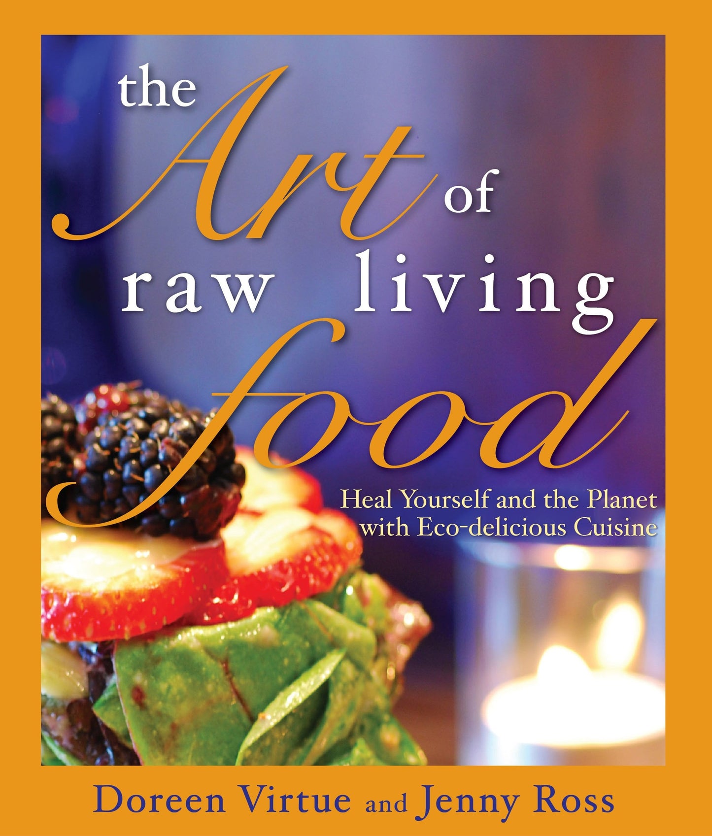 the art of raw living food: heal yourself and the planet with eco-delicious cuisine