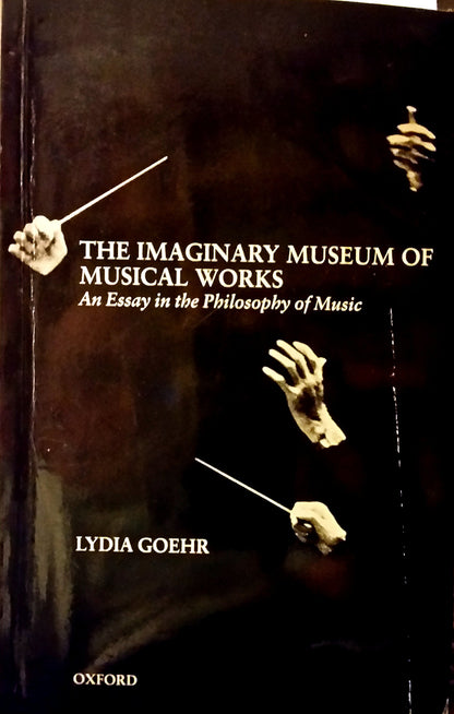 The Imaginary Museum of Musical Works: An Essay in the Philosophy of Music