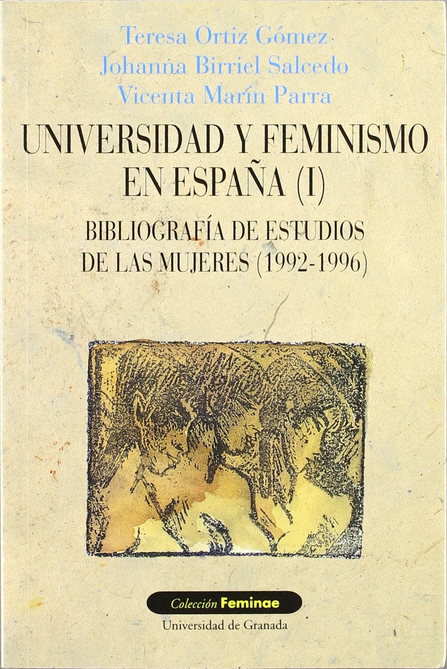 universidad y feminismo en españa (i): bibliografía de estudios de las mujeres (1992-1996). actualización del libro blanco de estudios de las mujeres en las universidades españolas: 3 (feminae)