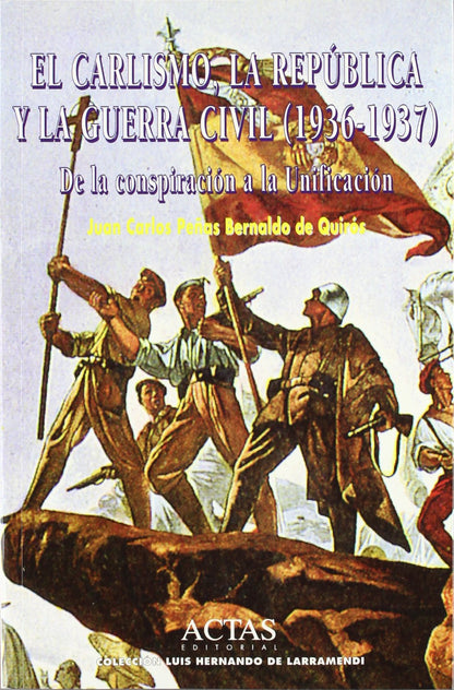 CARLISMO, LA REPUBLICA Y LA GUERRA CIVIL (1936-1937),EL (LUIS HERNANDO DE LARRAMENDI)