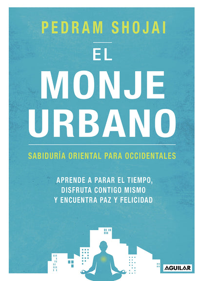 El monje urbano: Sabiduría oriental para occidentales. Aprende a parar el tiempo, disfruta contigo mismo y encuentra paz y felicidad (Inspiración)