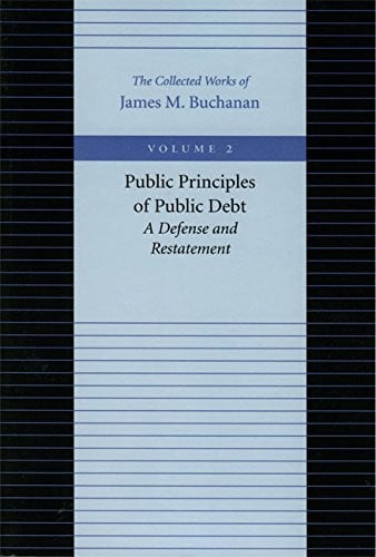 public principles of public debt -- a defense & restatement: 2 (collected works of james m. buchanan) [paperback] [jan 01, 1999] buchanan, james m