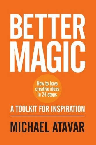 better magic - how to have creative ideas in 24 steps [paperback] [nov 14, 2016] atavar, michael