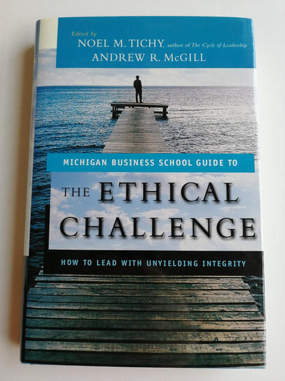 The Ethical Challenge: How to Lead with Unyielding Integrity (University of Michigan Business School Management S.)