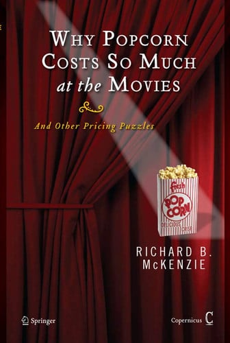 why popcorn costs so much at the movies: and other pricing puzzles [hardcover] [may 19, 2008] mckenzie, richard b.